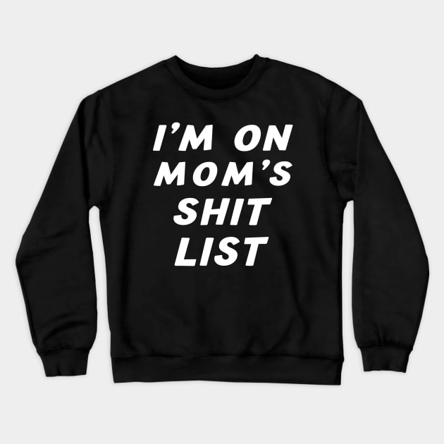 I'm On Mom's Shit List funny gift saying sarcastic Mom Crewneck Sweatshirt by CHNSHIRT